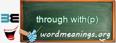 WordMeaning blackboard for through with(p)